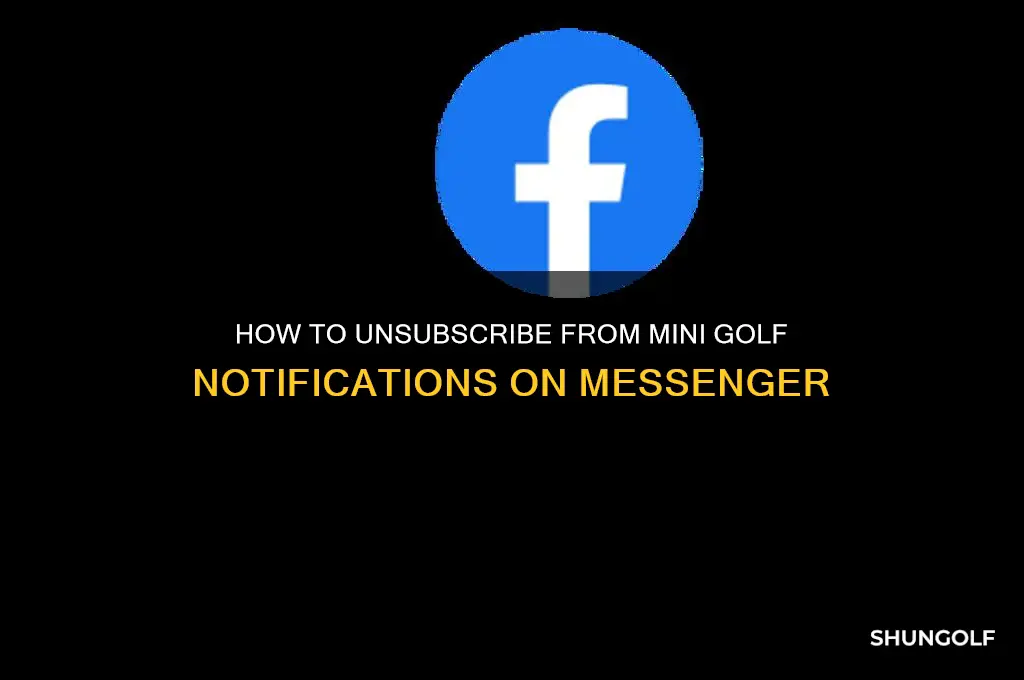 how to unsubscribe from mini golf on messenger