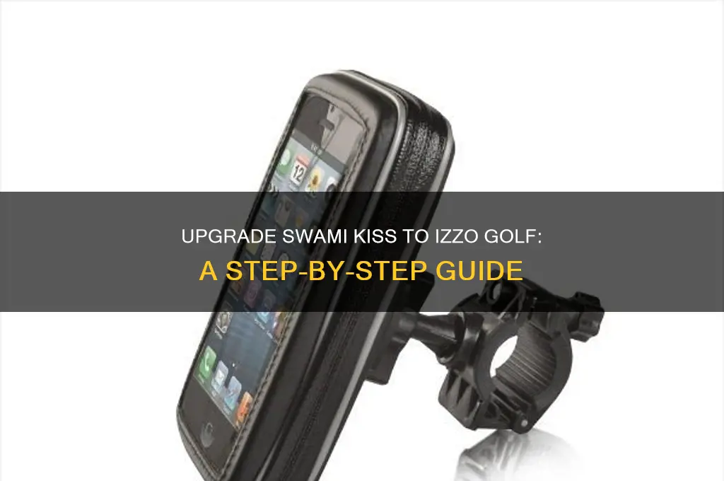how to update swami kiss to izzo golf
