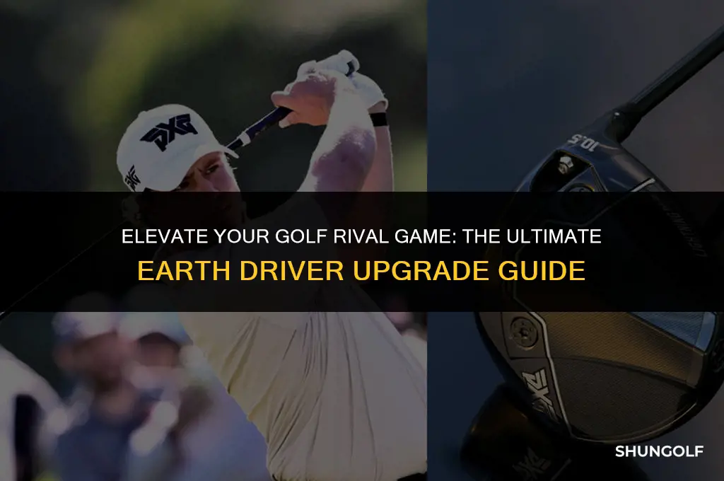 how to upgrade earth driver golf rival