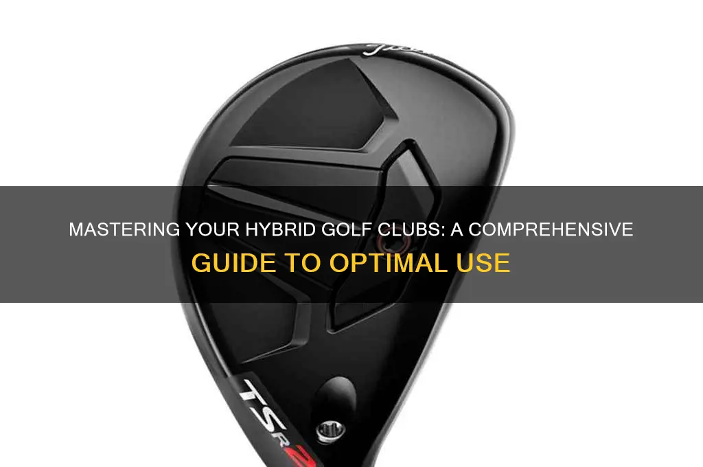 how to use my hybrid golf clubs