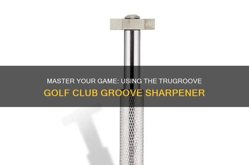how to use trugroove golf club groove sharpener