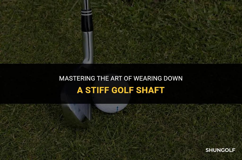 how to weahen the tip in of astiff golf shaft