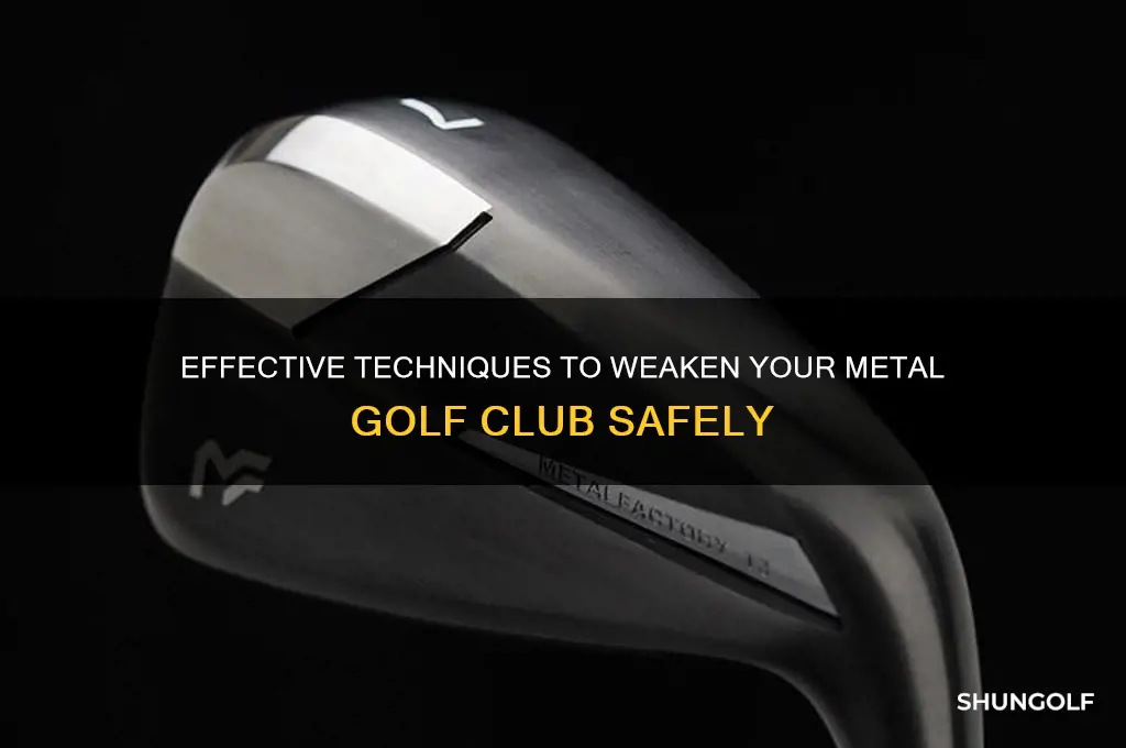 how to weaken metal golf club