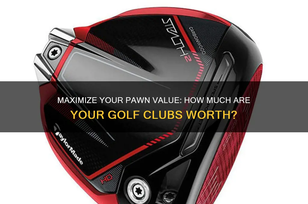 how uch can i get for pawning golf clubs