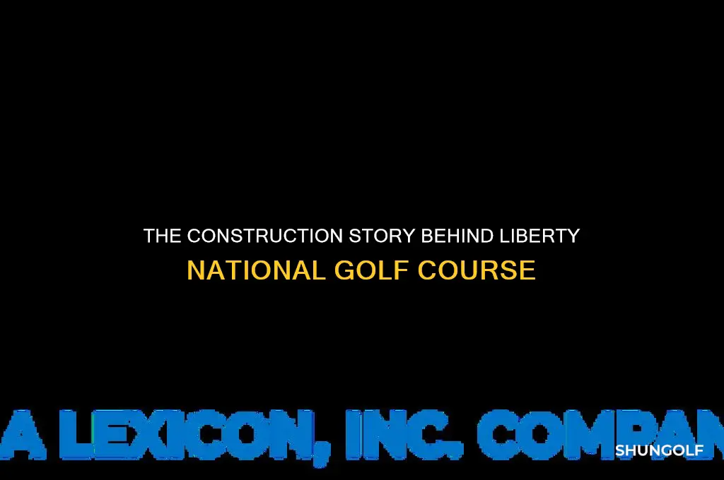 how was liberty national golf course built