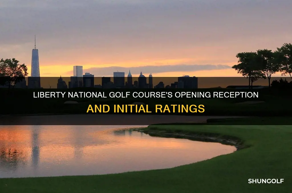 how was liberty national golf course rated when it opened