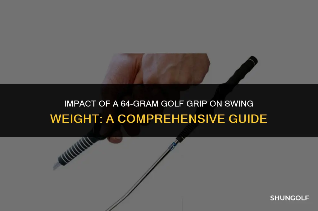 how will a 64 gram golf grip affect swingweight