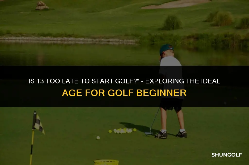 is 13 too late to start golf