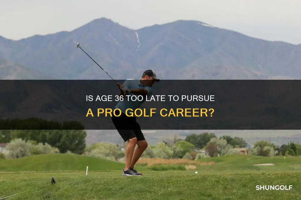 is 36 to old to be a pro golfer
