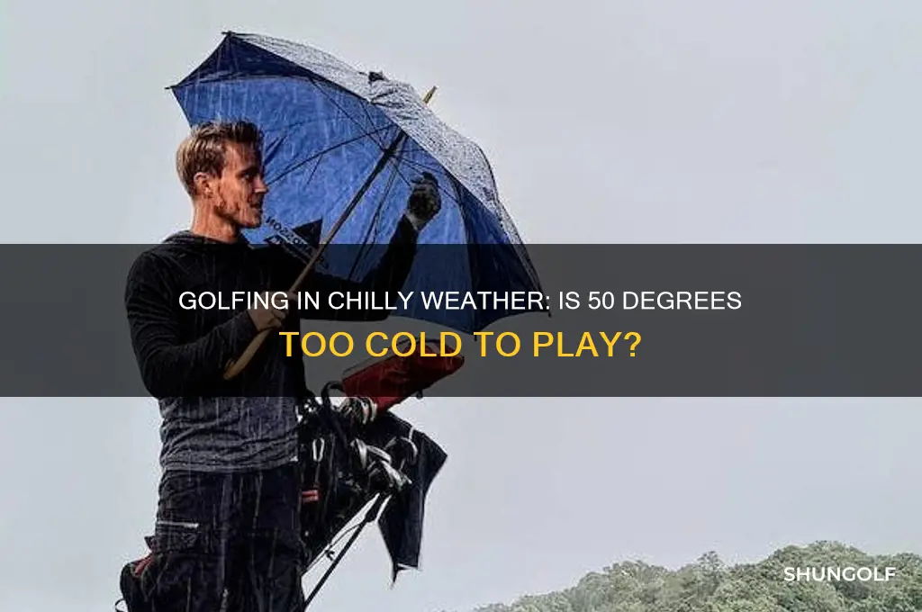 is 50 degrees too cold for golf