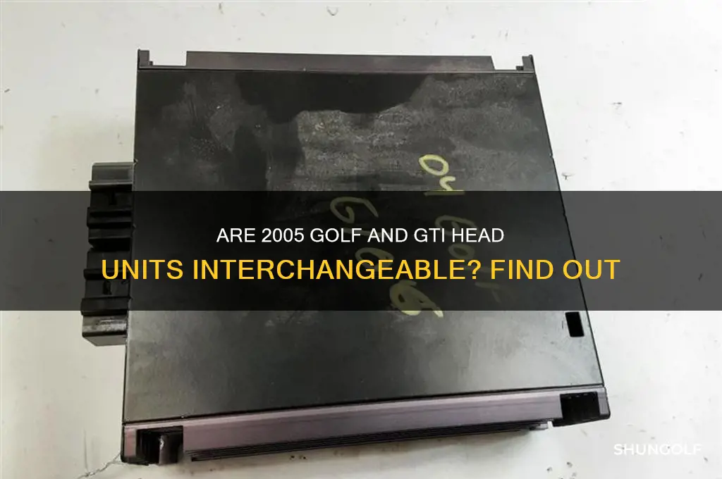 is a 2005 golf and gti head unit the same