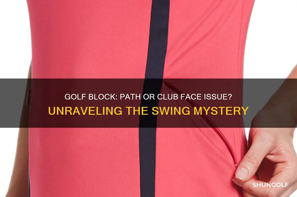 is a block a path or club face problem golf