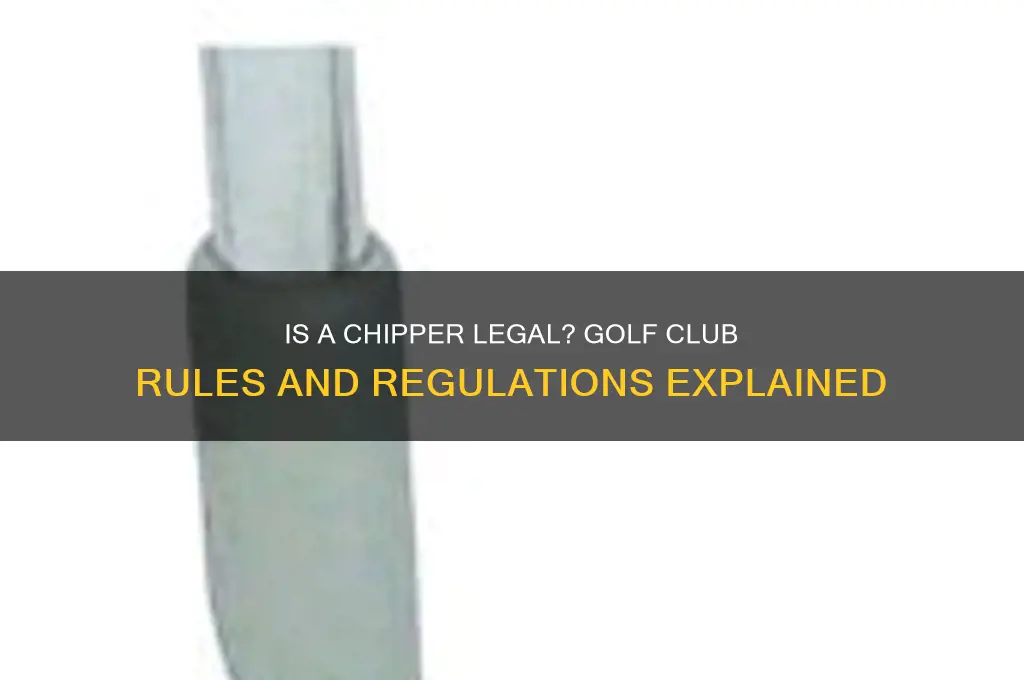 is a chipper a legal golf club
