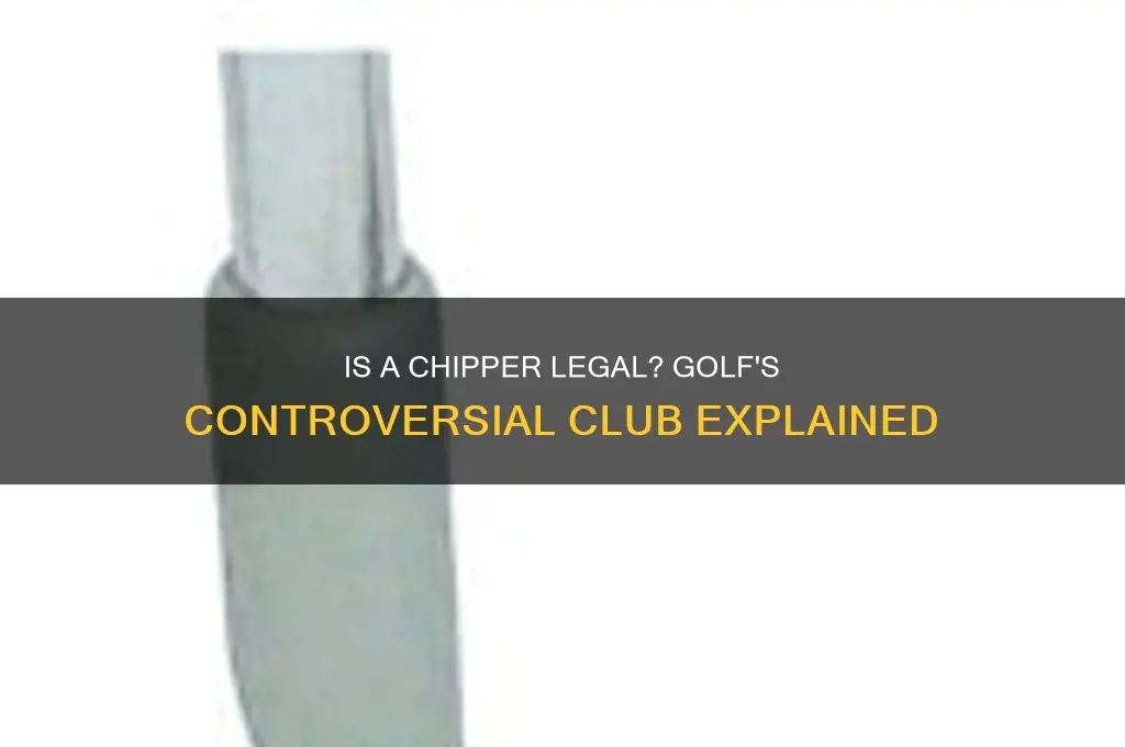 is a chipper an illegal golf club