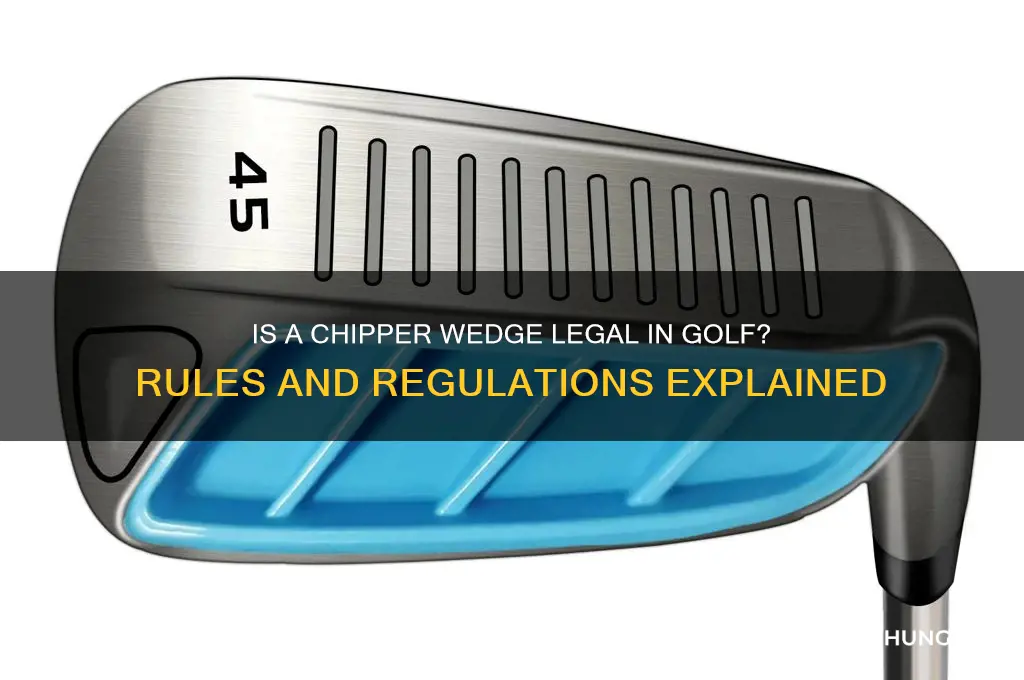 is a chipper wedge legal in golf
