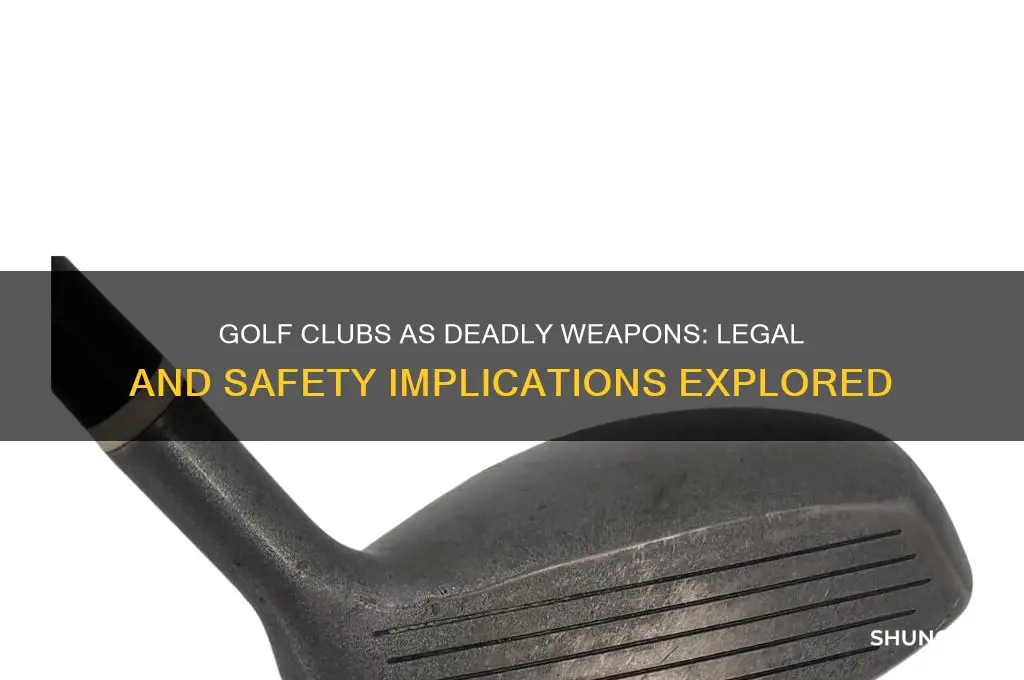 is a golf club a deadly weapon