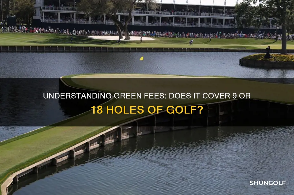 is a green fee 9 or 18 holes of golf