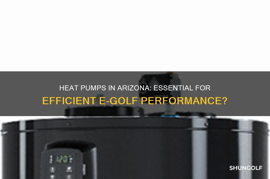 is a heat pump necessary in arizona e golf
