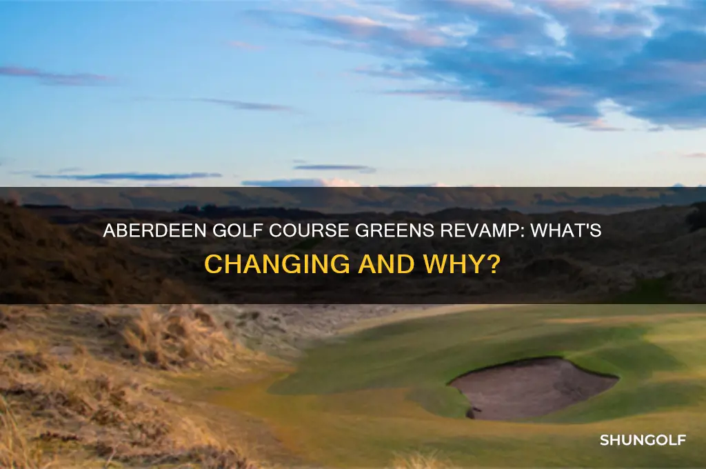 is aberdeen golf course reworking the greens