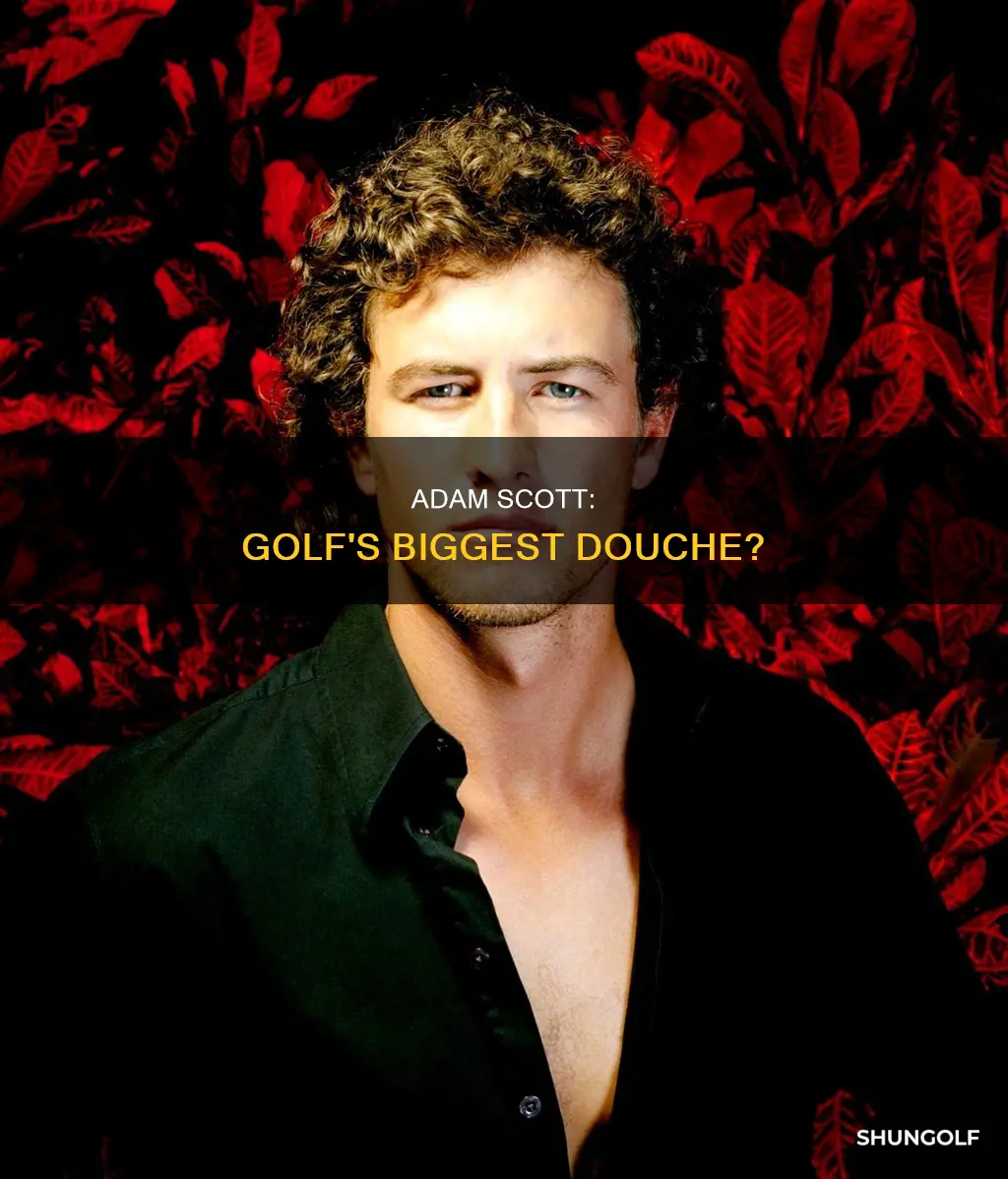 is adam scott a douche golfer