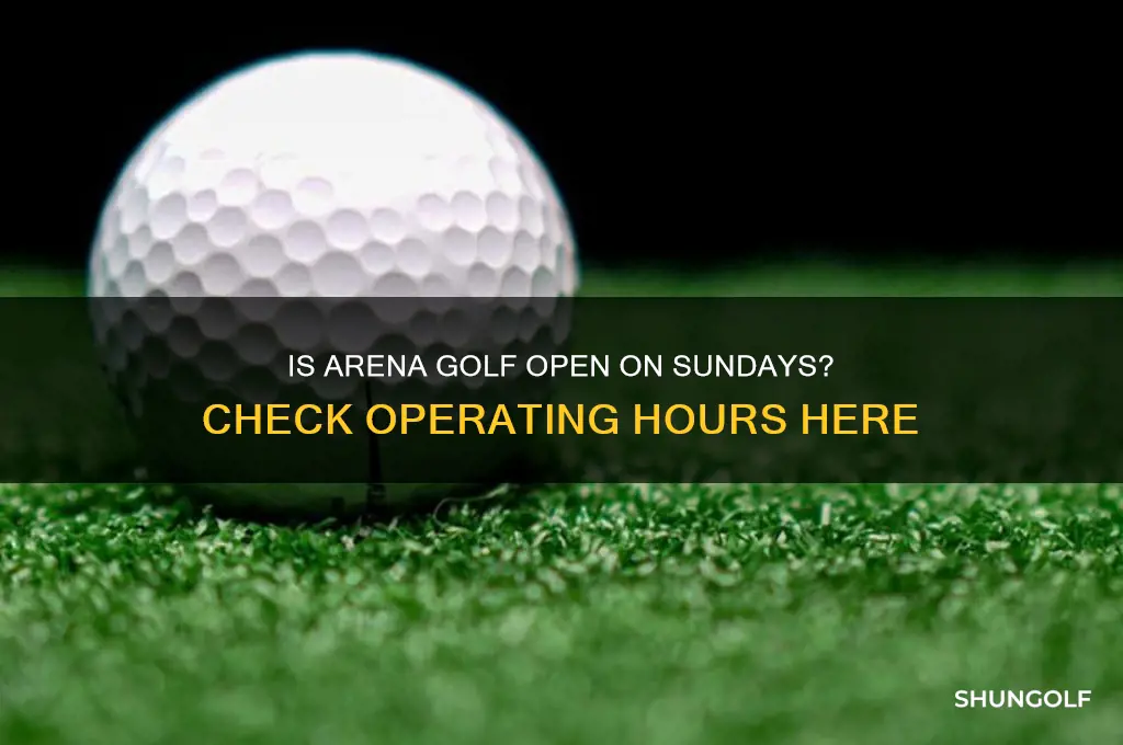 is arena golf open on sundays