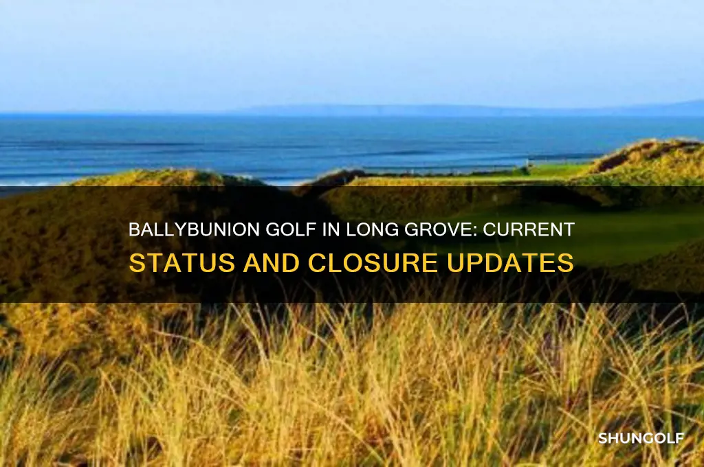 is ballybunion golf in long grove closed