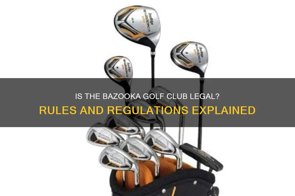 is bazooka golf club legal
