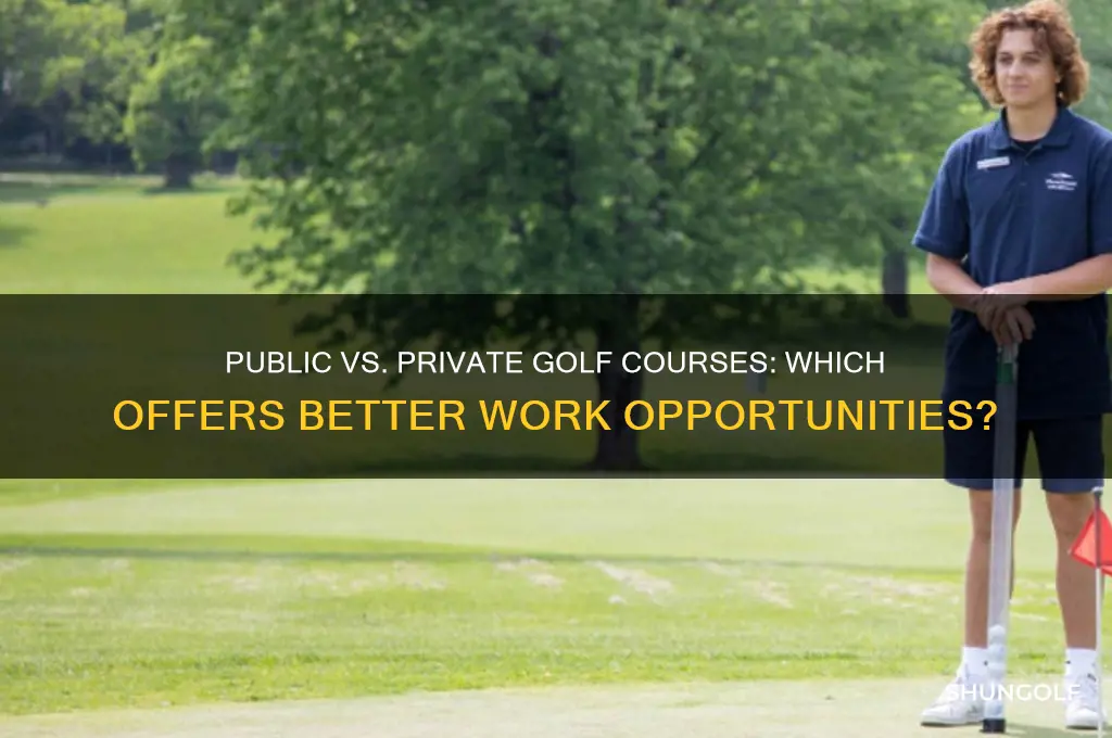 is better work on public golf or private