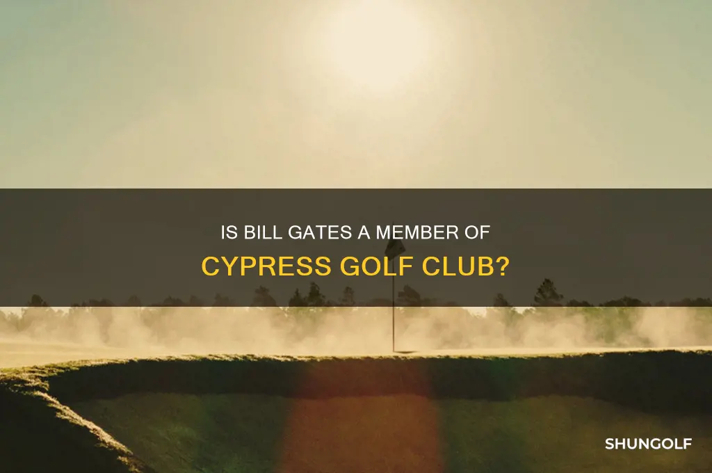 is bill gates a member of cypress golf club