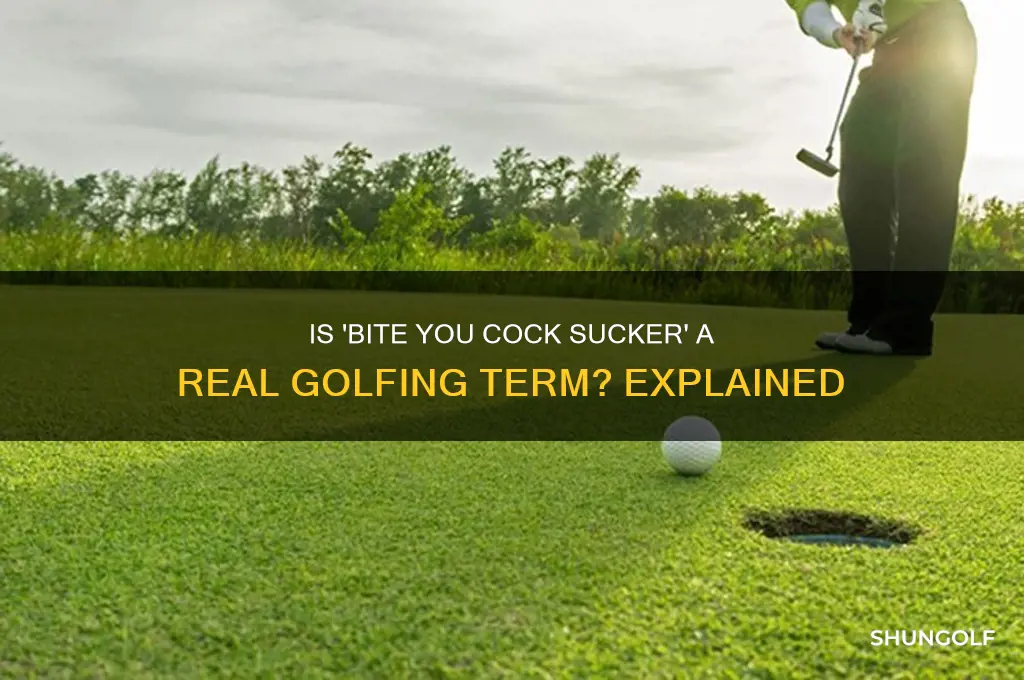 is bite you cock sucker a golfing term