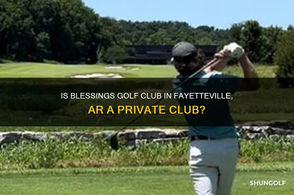 is blessings golf club in fayetteville ar a private club