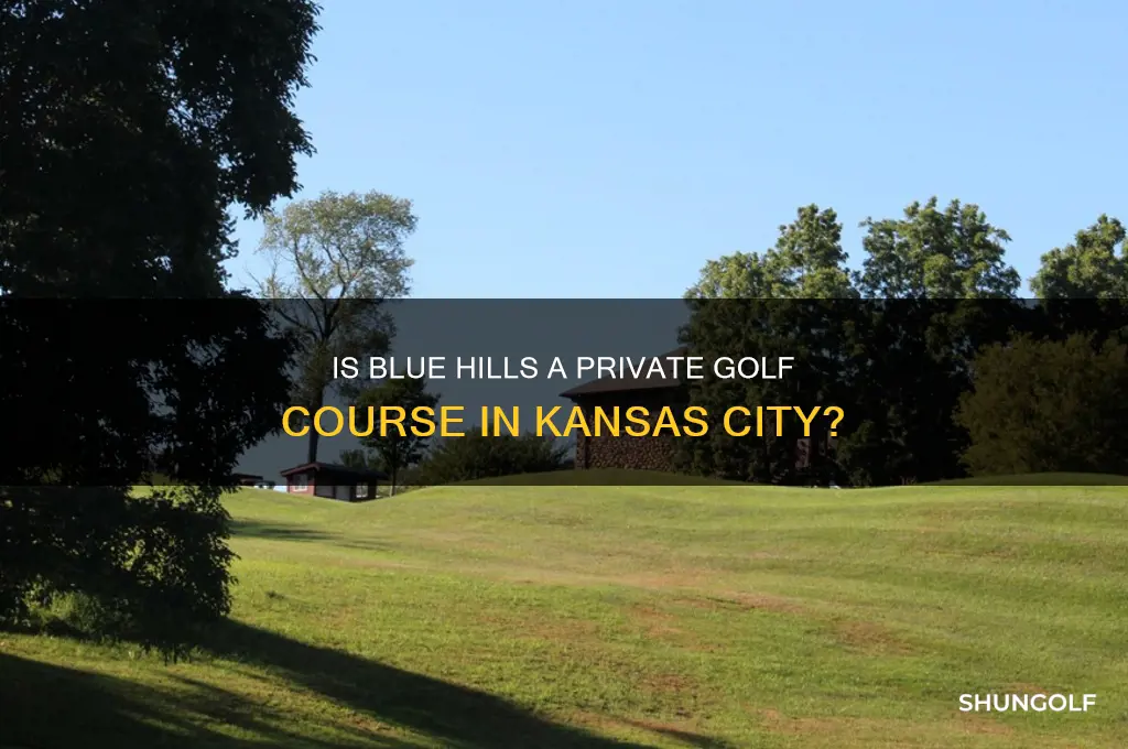 is blue hills a private golf course kansas city