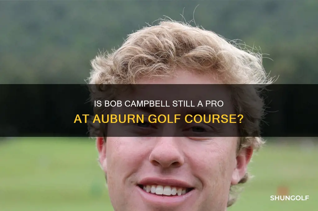 is bob campbell still pro at auburn golf course
