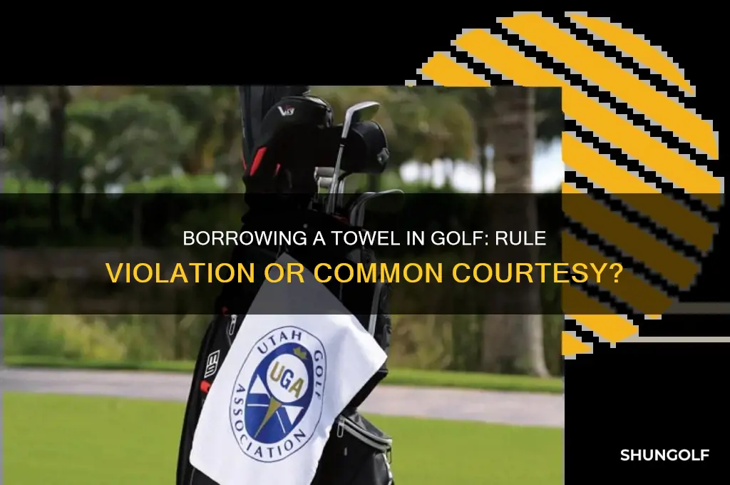 is borrowing a towel a rules violoation golf
