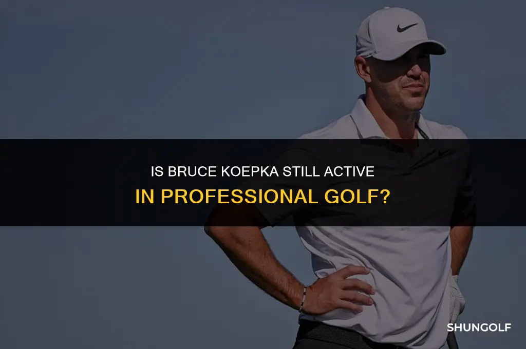 is bruce koepka a live golfer