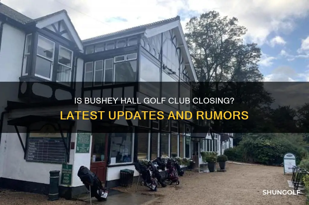is bushey hall golf club closing