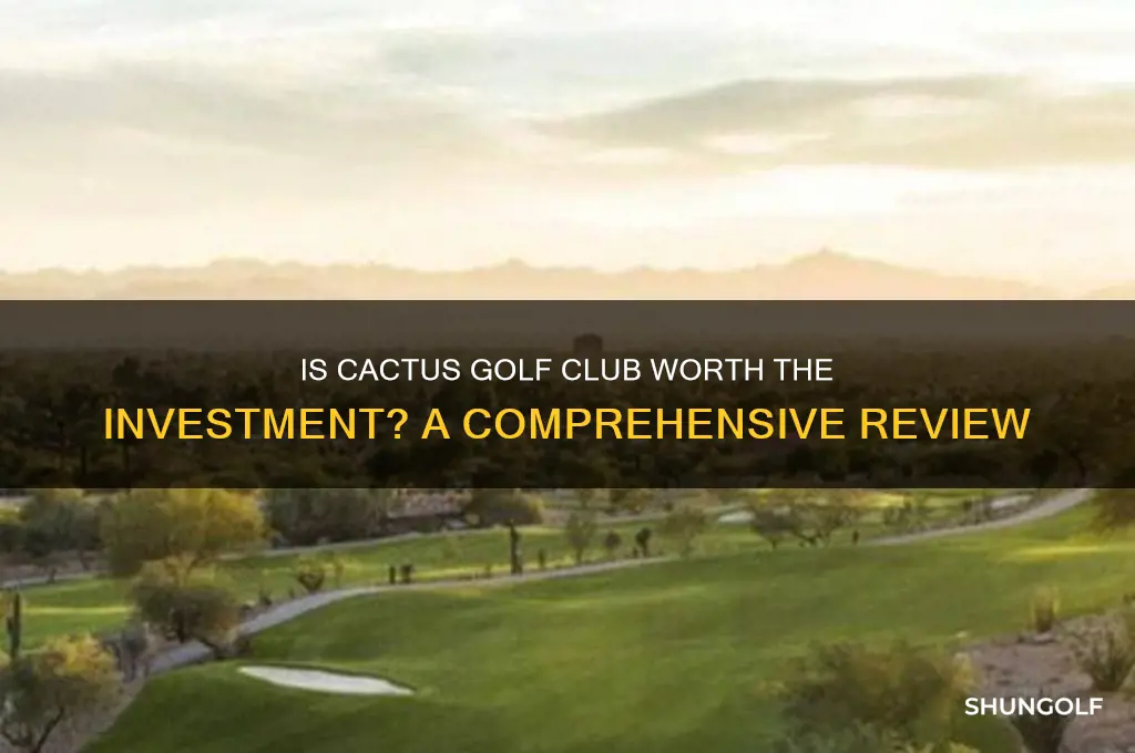 is cactus golf club worth it