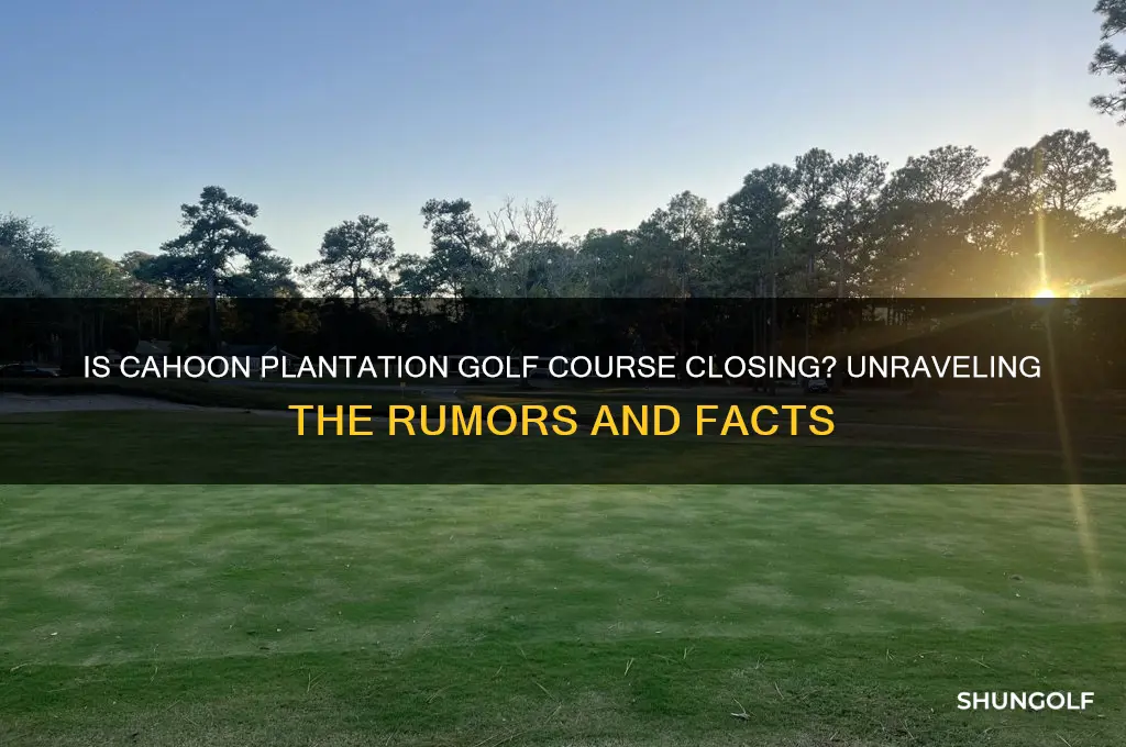 is cahoon plantation golf course closing