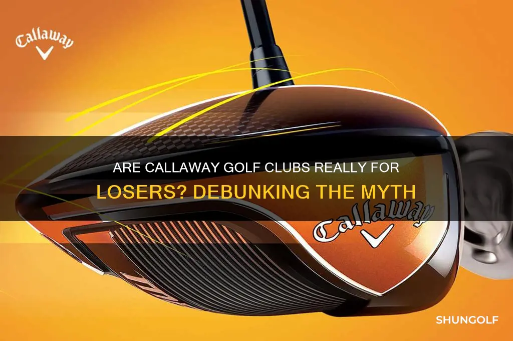 is callaway golf clubs for losers