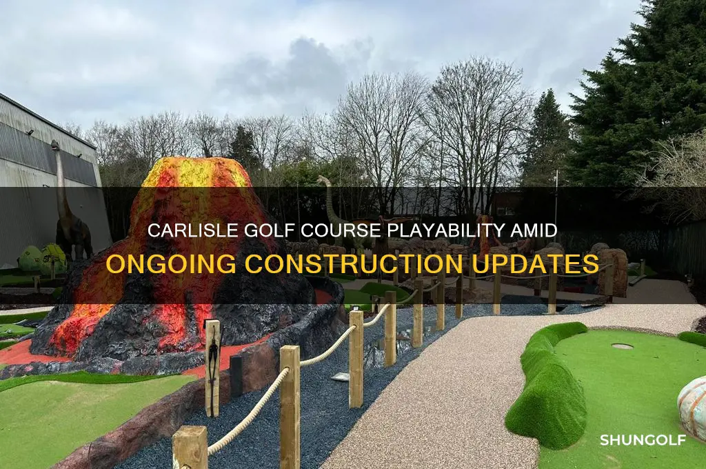 is carlisle golf course playable during construction