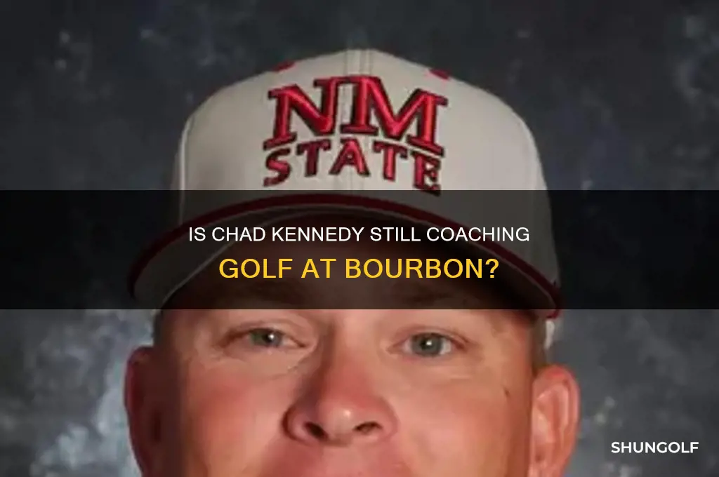 is chad kennedy from bourbon in still coaching golf