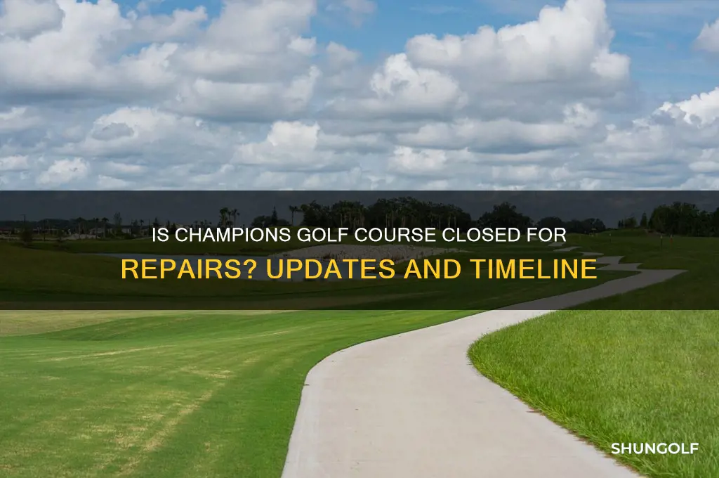 is champions golf course closed for repairs