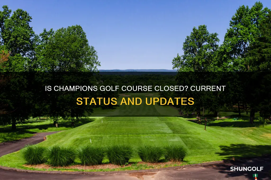 is champions golf course closed