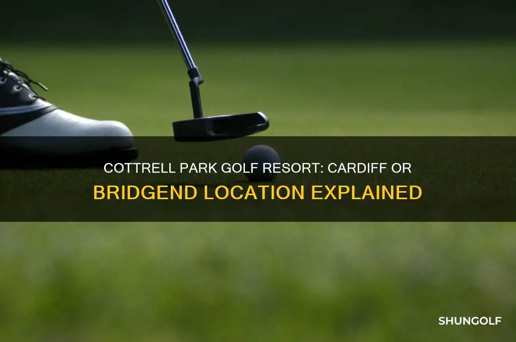 is cottrell park golf resort in cardiff or bridgend