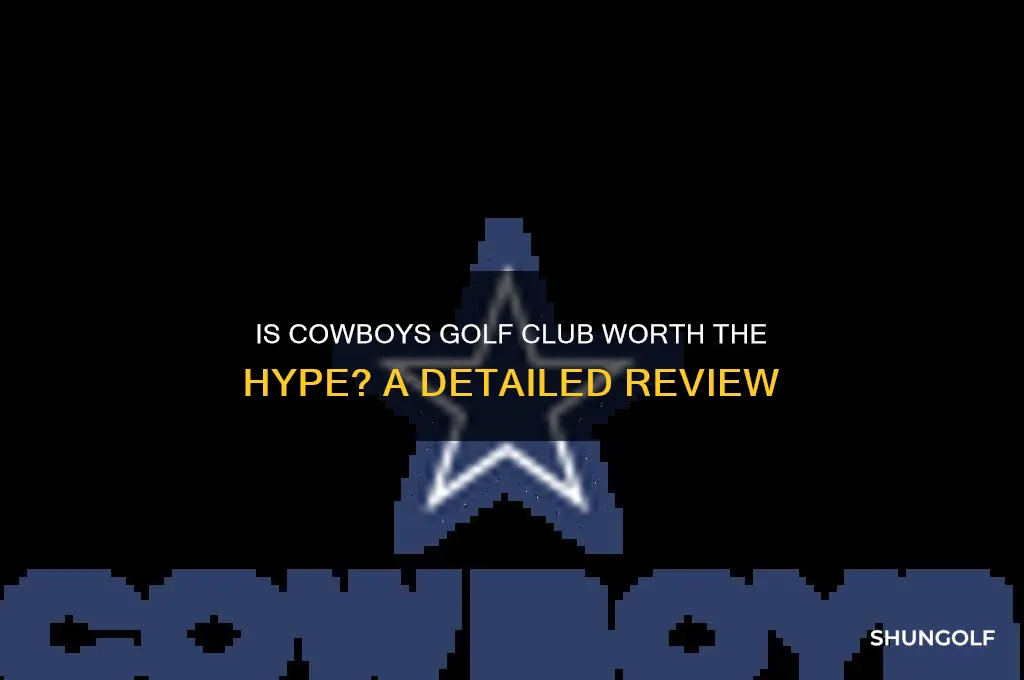is cowboys golf club worth it