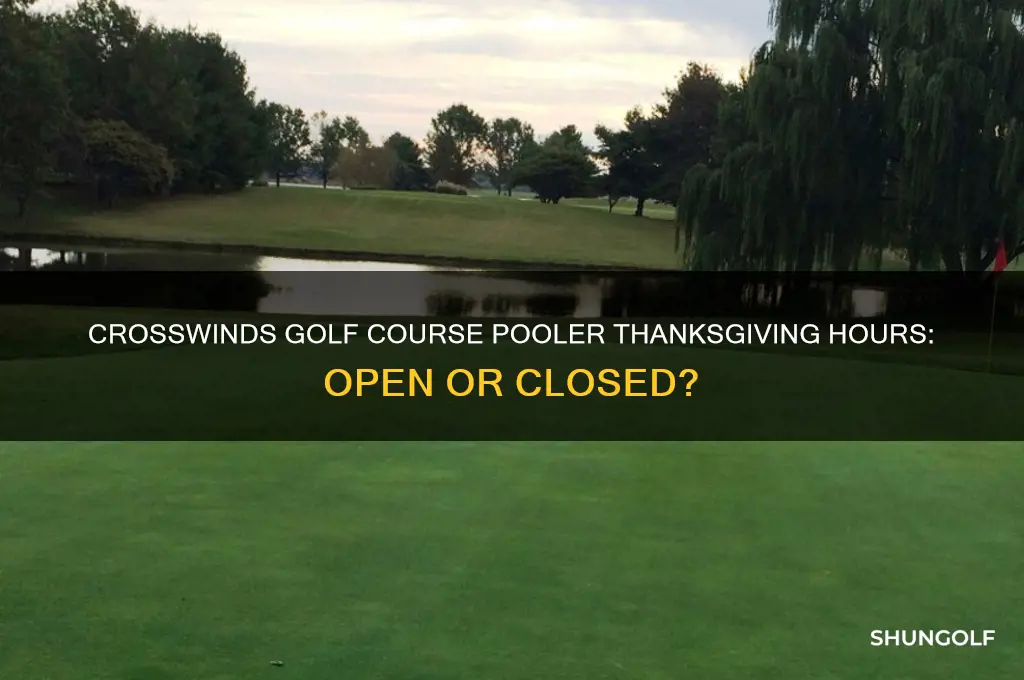 is crosswinds golf course pooler open on thanksgiving