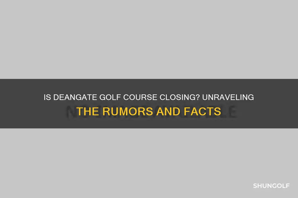 is deangate golf course closing
