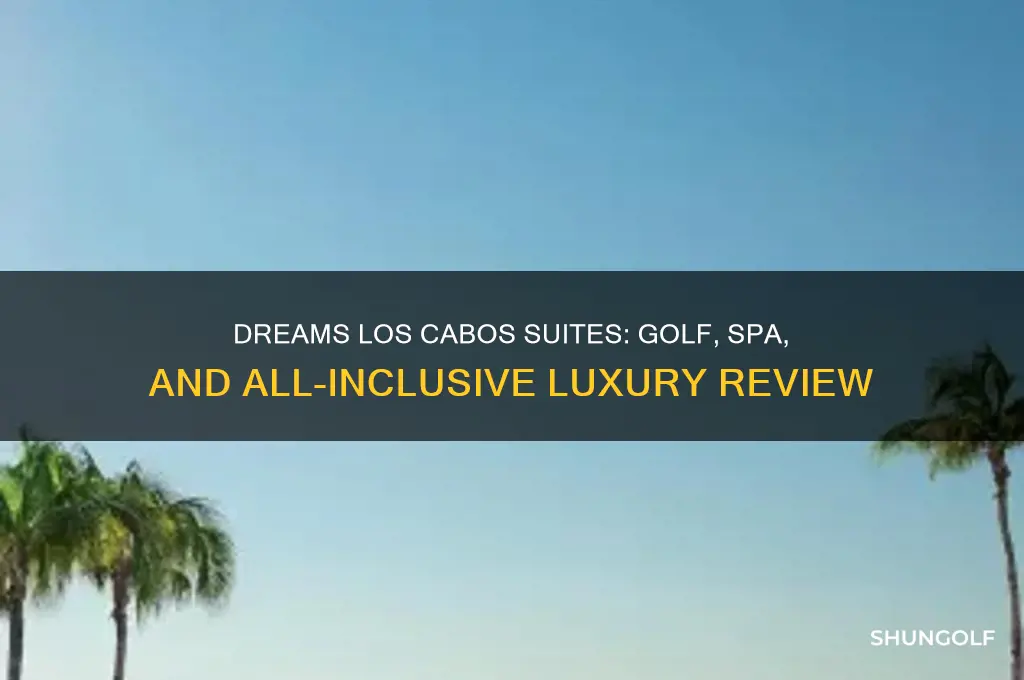 is dreams los cabos suites golf resort spa all inclusive