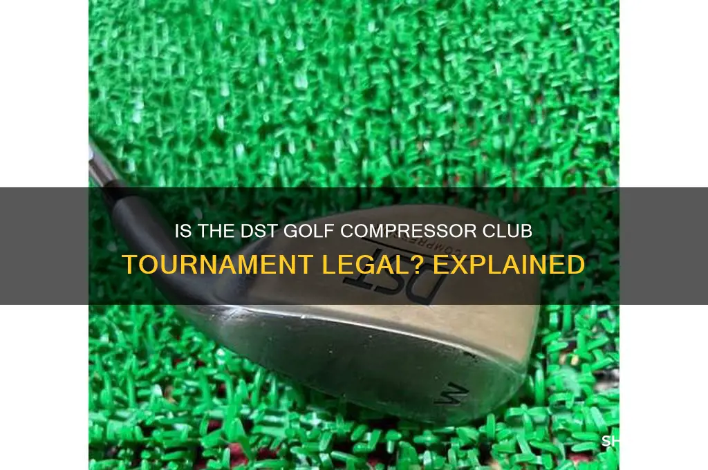 is dst golf compressor club legal to play in tournaments