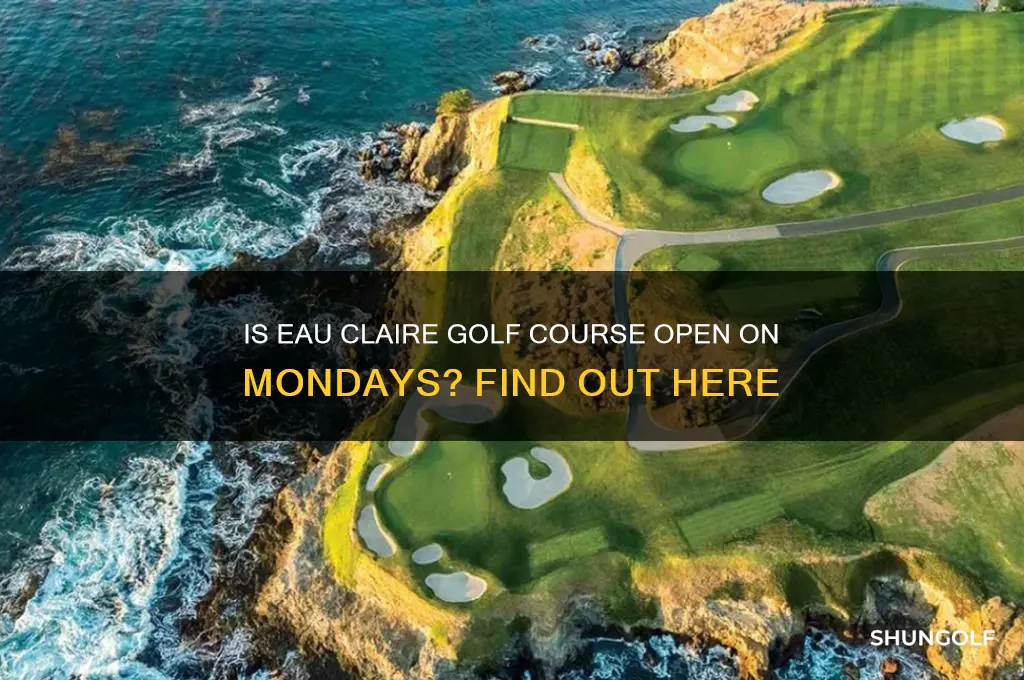 is eau claire golf course open on mondays